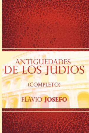 ANTIGÜEDADES DE LOS JUDIOS (COMPLETO)