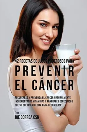 42 RECETAS DE JUGOS PODEROSOS PARA PREVENIR EL CÁNCER