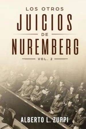 LOS OTROS JUICIOS DE NUREMBERG, V. 2 (CAPÍTULO SÉPTIMO - NOVENO)