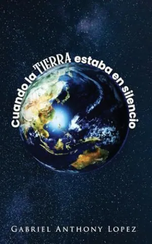 CUANDO LA TIERRA ESTABA EN SILENCIO