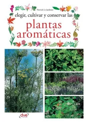 Elegir, Cultivar y Conservar las Plantas Aromáticas