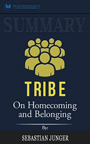 SUMMARY OF TRIBE: ON HOMECOMING AND BELONGING BY SEBASTIAN JUNGER