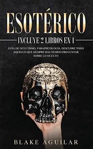 ESOTERICO: INCLUYE 2 LIBROS EN 1. GUIA DE OCULTISMO, PARAPSICOLOGIA. DESCUBRE TODO AQUELLO QUE SIEMP