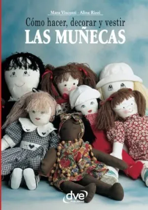 Cómo Hacer, Decorar y Vestir las Muñecas