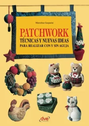 PATCHWORK TÉCNICAS Y NUEVAS IDEAS PARA REALIZAR CON Y SIN AGUJA