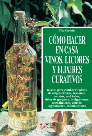 CÓMO HACER EN CASA VINOS, LICORES Y ELIXIRES CURATIVOS CÓMO HACER EN CASA VINOS, LICORES Y ELIXIRES CURATIVOS