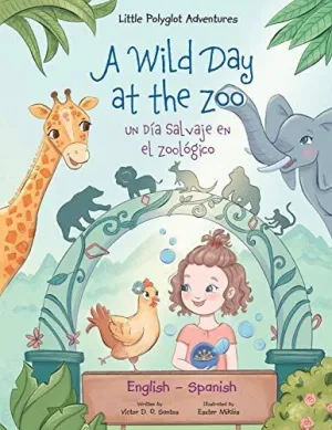 A Wild Day At The Zoo / un Día Salvaje en el Zoológico - Bilingual Spanish And English Edition