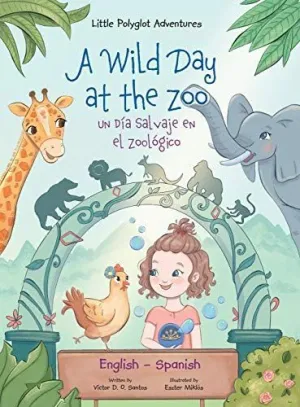A Wild Day At The Zoo / un Día Salvaje en el Zoológico - Bilingual Spanish And English Edition
