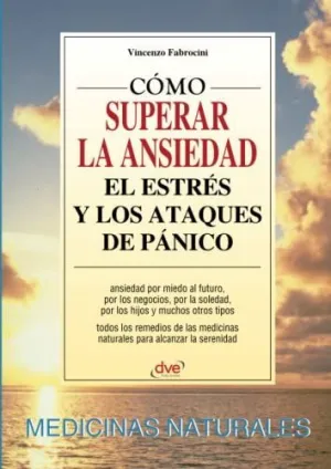 Cómo Superar la Ansiedad el Estrés y los Ataques de Pánico