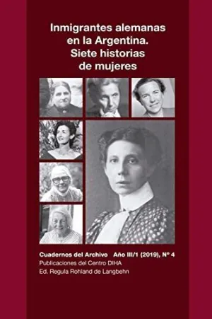 Inmigrantes Alemanas en la Argentina. Siete Historias de Mujeres