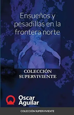 Ensueños y Pesadillas en la Frontera Norte