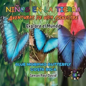NIN~OS EN LA TIERRA - AVENTURAS DE VIDA SILVESTRE - EXPLORA EL MUNDO BLUE MORPHO BUTTERFLY - COSTA RICA
