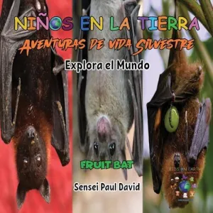 NIÑOS EN LA TIERRA - AVENTURAS DE VIDA SILVESTRE - EXPLORA EL MUNDO FRUIT BAT