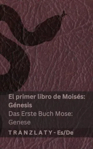 LA BIBLIA / DIE BIBEL - EL PRIMER LIBRO DE MOISÉS (GÉNESIS) / DAS ERSTE BUCH MOSE (GENESE)