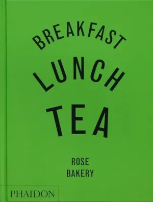 BREAKFAST, LUNCH, TEA: THE MANY LITTLE MEALS OF ROSE BAKERY