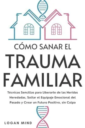 CÓMO SANAR EL TRAUMA FAMILIAR