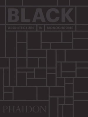 BLACK. ARCHITECTURE IN MONOCHROME