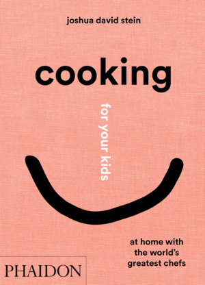 COOKING FOR YOUR KIDS AT HOME WITH THE WORLD´S GREATEST CHEFS