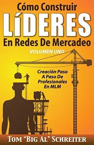 Cómo Construir Líderes en Redes de Mercadeo Volumen Uno