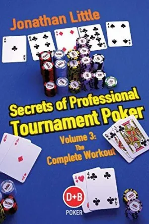 SECRETS OF PROFESSIONAL TOURNAMENT POKER, VOLUME 3: THE COMPLETE WORKOUT