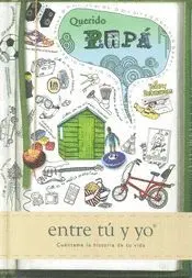 QUERIDO PAPÁ: ENTRE TÚ Y YO.  CUÉNTAME LA HISTORIA DE TU VIDA