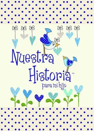 NUESTRA HISTORIA PARA MI HIJO