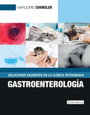 SOLUCIONES SAUNDERS EN LA CLÍNICA VETERINARIA: GASTROENTEROLOGÍA SOLUCIONES SAUNDERS EN LA CLÍNICA VETERINARIA: GASTROENTEROLOGÍA