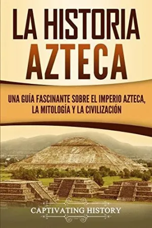 LA HISTORIA AZTECA<BR> LA HISTORIA AZTECA<BR>