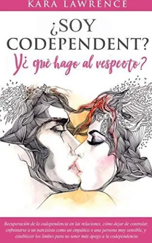 ¿Soy Codependiente? Y, ¿Qué Hago Al Respecto? Preguntas y Soluciones para Relaciones Codependientes con y sin Abuso de Sustancias
