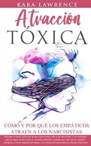 Atracción Tóxica Cómo y por qué los Empáticos Atraen a los Narcisistas