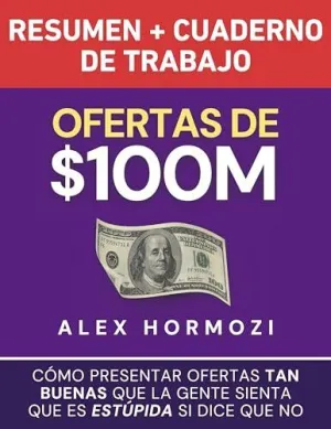 OFERTAS DE $100M RESUMEN Y CUADERNO DE TRABAJO OFERTAS DE $100M RESUMEN Y CUADERNO DE TRABAJO