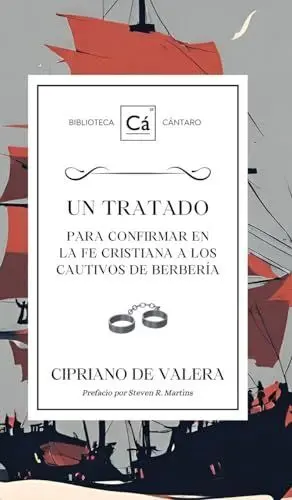 Un Tratado para Confirmar en la Fe Cristiana a los Cautivos de Berbería