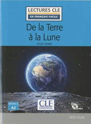 DE LA TERRE À LA LUNE - NIVEAU 2/A2 - LIVRE + CD DE LA TERRE À LA LUNE - NIVEAU 2/A2 - LIVRE + CD