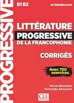 LITTÉRATURE PROGRESSIVE DE LA FRANCOPHONIE NIVEAU INTERMÉDIAIRE B1/B2 - CORRIGÉS