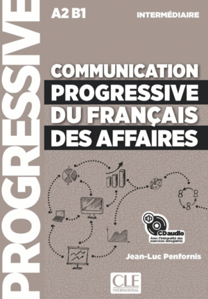 COMMUNICATION PROGRESSIVE DU FRANÇAIS DES AFFAIRES CD - NIVEAU INTERMÉDIAIRE A2 B1