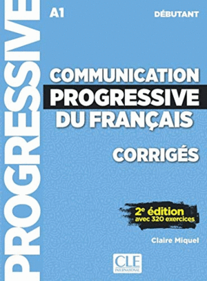 COMMUNICATION PROGRESSIVE DU FRANÇAIS - CORRIGÉS - NIVEAU DEBUTANT A1