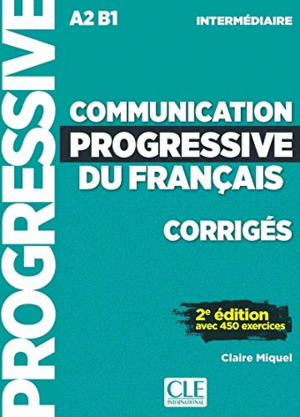 COMMUNICATION PROGRESSIVE DE FRANÇAIS INTERMÉDIAIRE A2 B1 - CORRIGES -