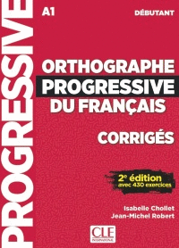 ORTHOGRAPHE PROGRESSIVE DU FRANCAIS - CORRIGES 2º EDITION - NIVEAU DEBUTANT A1