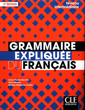 GRAMMAIRE EXPLIQUÉE DU FRANÇAIS - NIVEAU INTERMÉDIAIRE - 2º EDITION