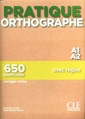 PRATIQUE ORTHOGRAPHE - NIVEAU A1/A2 - LIVRE + CORRIGES