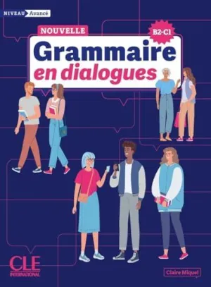 GRAMMAIRE EN DIALOGUES. NIVEAU AVANC? (B2/C1). 3?ME ?DITION