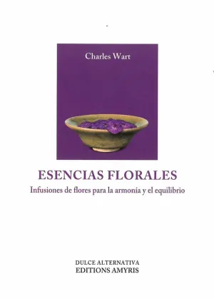 ESENCIAS FLORALES: INFUSIONES DE FLORES PARA LA ARMONÍA Y EL EQUILIBRIO