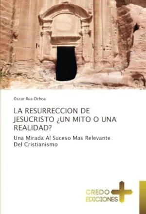 La Resurreccion de Jesucristo ¿Un Mito o una Realidad?
