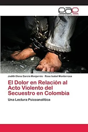 EL DOLOR EN RELACIÓN AL ACTO VIOLENTO DEL SECUESTRO EN COLOMBIA