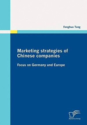 MARKETING STRATEGIES OF CHINESE COMPANIES: FOCUS ON GERMANY AND EUROPE