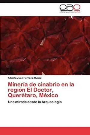MINERÍA DE CINABRIO EN LA REGIÓN EL DOCTOR, QUERÉTARO, MÉXICO