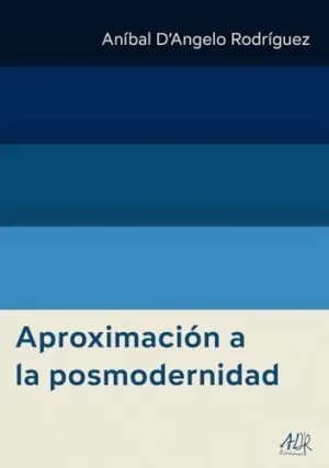 APROXIMACIÓN A LA POSMODERNIDAD APROXIMACIÓN A LA POSMODERNIDAD