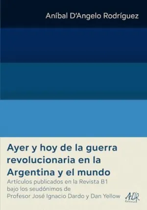 AYER Y HOY DE LA GUERRA REVOLUCIONARIA EN LA ARGENTINA Y EL MUNDO