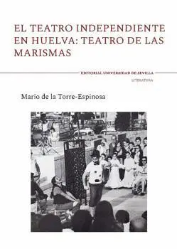 EL TEATRO INDEPENDIENTE EN HUELVA: TEATRO DE LAS MARISMAS. EL TEATRO INDEPENDIENTE EN HUELVA: TEATRO DE LAS MARISMAS.