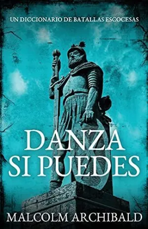 DANZA SI PUEDES - UN DICCIONARIO DE BATALLAS ESCOCESAS